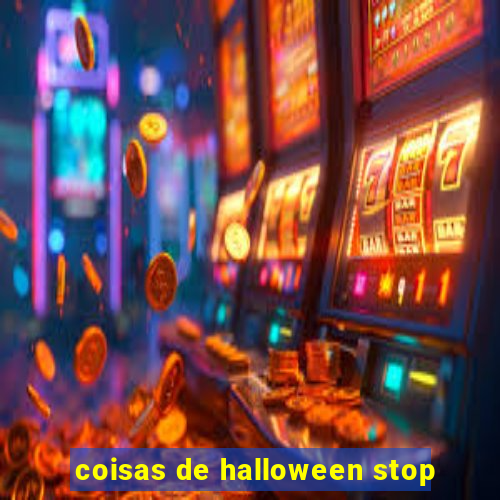 coisas de halloween stop